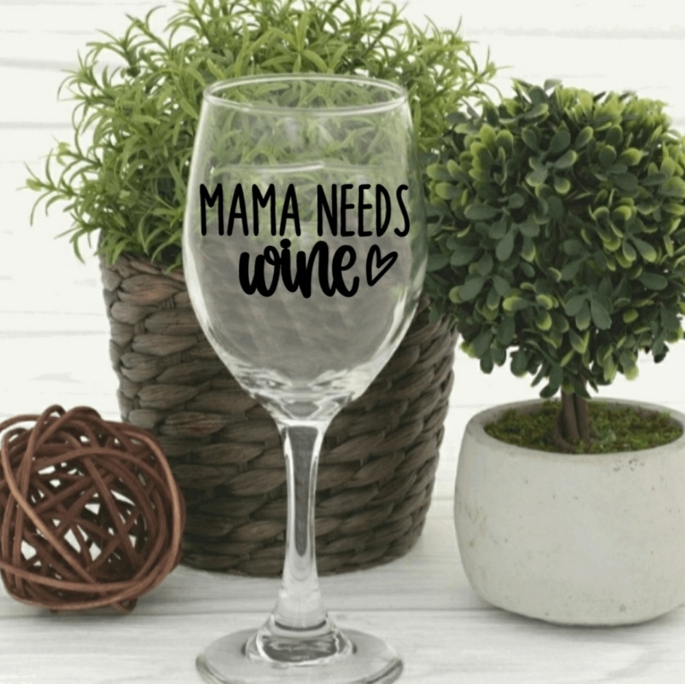Mama needs wine WINE GLASS